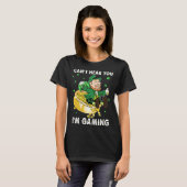 T-shirt Cant Hear You I'm Gaming Leprechaun St Patricks Da (Devant entier)