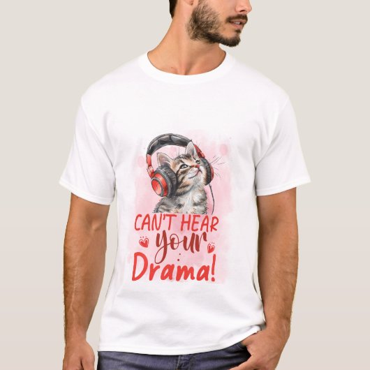T-shirt Can't Hear Your Drama Cat 🐱🎧 Funny Sarcastic Cat (Devant)