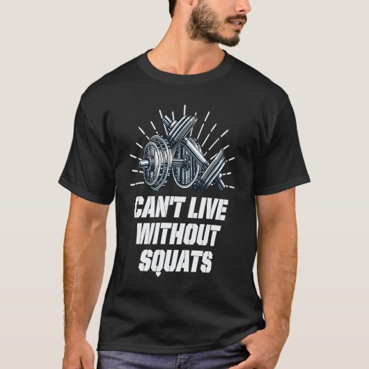 T-shirt Cant Live Without Squats Workout Sayings Gym Quote (Devant)