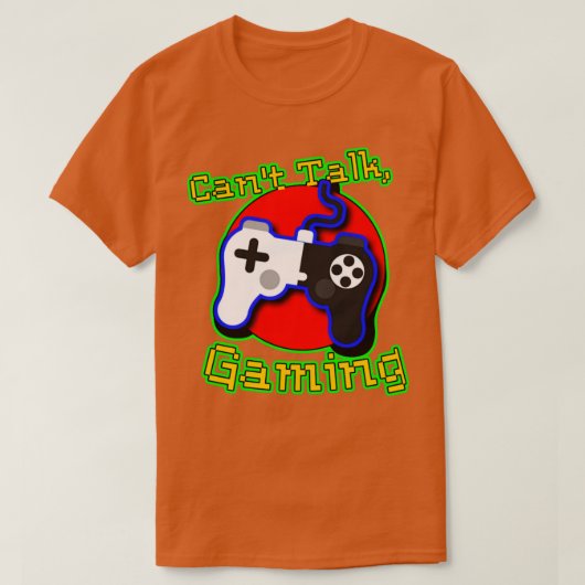 T-shirt Cant Talk Gaming (Design devant)
