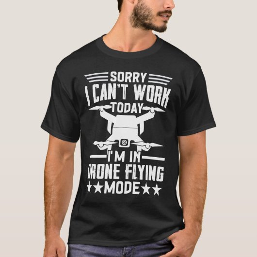 T-shirt Can't Work Dron Flying Mode  Drone Pilot Enthusias (Devant)