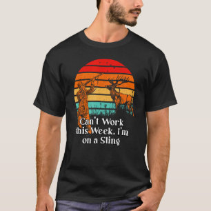 T-shirt Cant Work on a Sling Hunter Pun Hunter Joke Emplo