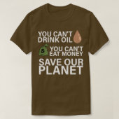 T-shirt Canx27t Drink Oil Canx27t Manger de l'argent Écono (Design devant)