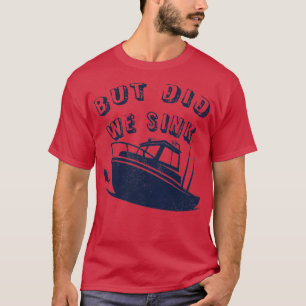 T-shirt Capitaine Drôle Bateau Deep Sea Pêche, Mais Avons-