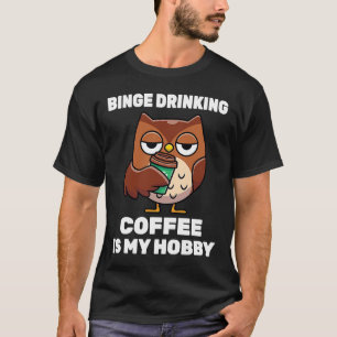 T-shirt Cappuccino Binge Boire Café Est Mon Hobby Owl