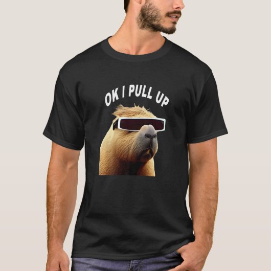 T-shirt Capybara OK I Pull Up Animal Meme (Devant)