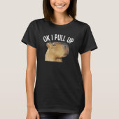 T-shirt Capybara OK I Pull Up Rodent Animal Respect Joke (Devant)