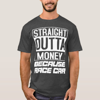 T-shirt Car racing race car because race car racecar