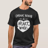 T-shirt Cardiac Rehab Est Coeur Travail Amour Fier Infirmi (Devant)
