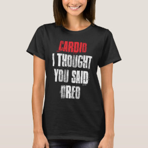 T-shirt Cardio I Thought You Said Oreo Funny Gym Fitness