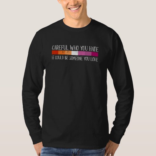 T-shirt Careful Who You Hate Lesbian LGBT-Q Pride Rainbow  (Devant)
