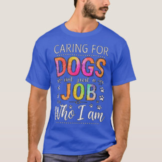 T-shirt Caring for Dogs Isnt Just a Job friends