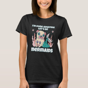 T-shirt Carlin Je suis fini d'être adulte Soyons des sirèn