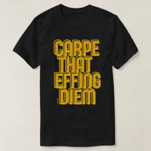 T-shirt CARPE That EFFING DIEM drôle citation latine      