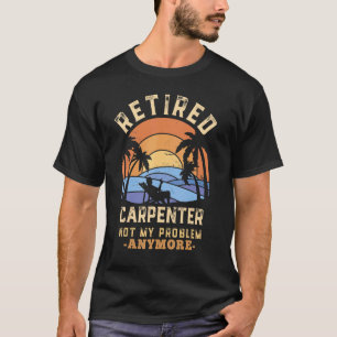 T-shirt Carpenter à la retraite Pas mon problème Plus de r
