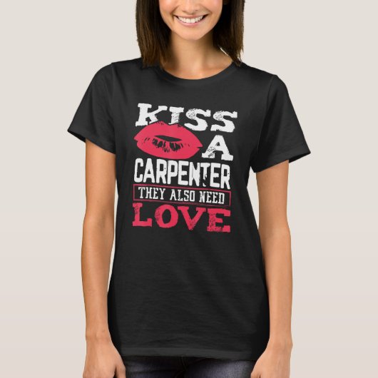 T-shirt Carpentry Kiss A Carpenter Also Need Love Carpente (Devant)