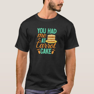 T-shirt Carrot Cake You Had Me Baker Baking Pastry Chef