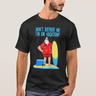 T-shirt Carte Père Noël Surfboard Donu2019t Bother Me Iu20