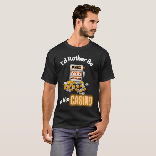 T-shirt Casino Id Plutôt Être À La Machine À Sous Casino (Devant entier)