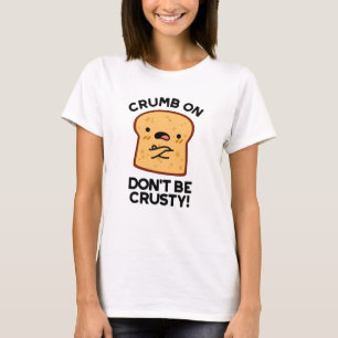 T-shirt Cassette On Don't Be Crusty Funny Pun de Pain