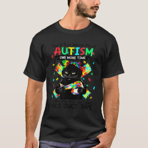 T-shirt Cat Autism Dire Un Mauvais Mot Sur L'Autisme Un Au