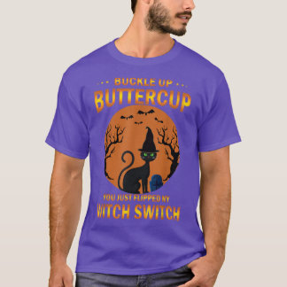 T-shirt Cat Buckle Up Buttercup You Just Flipped My Witch