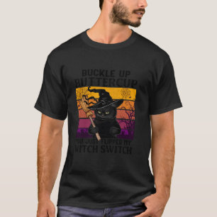T-shirt Cat Buckle Up Buttercup You Just Flipped My Witch