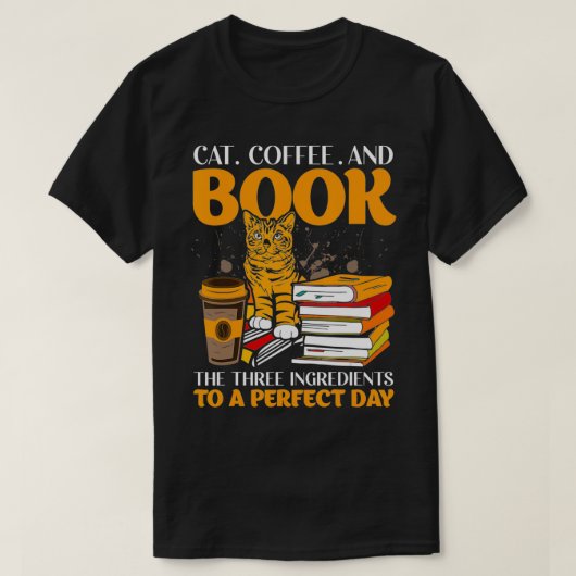 T-shirt Cat Coffee And Book The Three Ingredients To A Per (Design devant)