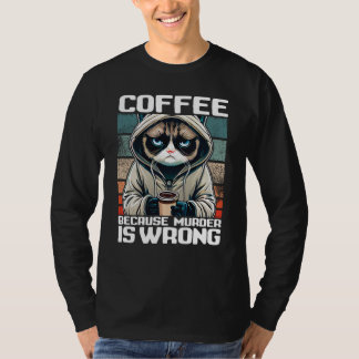 T-shirt Cat Coffee I Coffee because murder is wrong