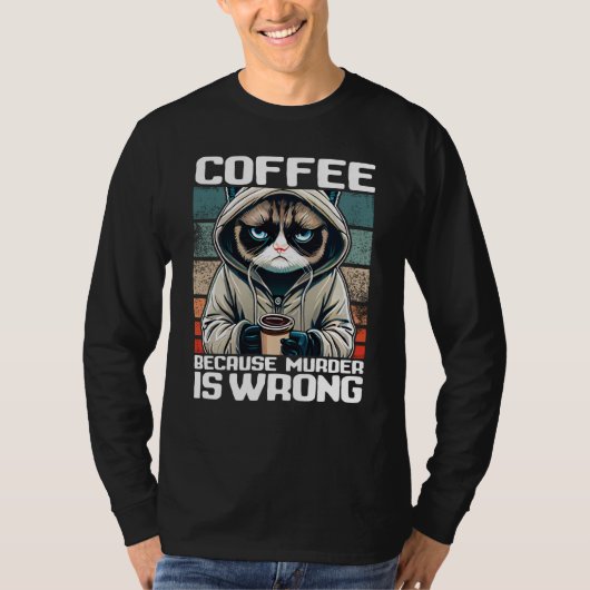 T-shirt Cat Coffee I Coffee because murder is wrong (Devant)