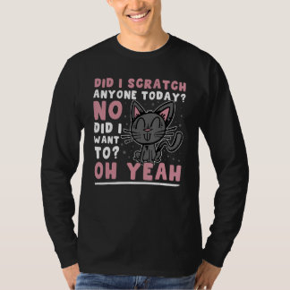 T-shirt Cat  Owner  Did i scratch anyone today
