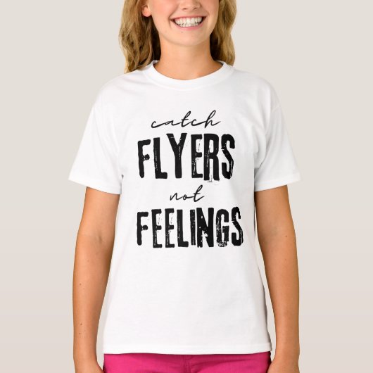 T-shirt Catch Flyers Not Feelings (Devant)