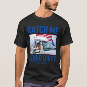T-shirt Catch Me Riding Dirty Garbage Vote Trump Truck Tru