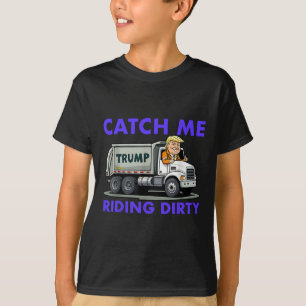 T-shirt Catch Me Riding Dirty Garbyge Vote Trump Truck Tru
