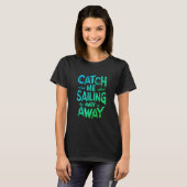 T-shirt Catch Me Sailing Away on a Sunny Day at Sea (Devant entier)
