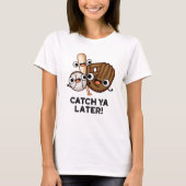 T-shirt Catch Ya Plus Tard Funny Baseball Pun (Devant)