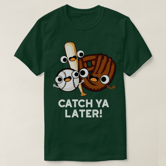 T-shirt Catch Ya Plus Tard Funny Baseball Pun (Design devant)