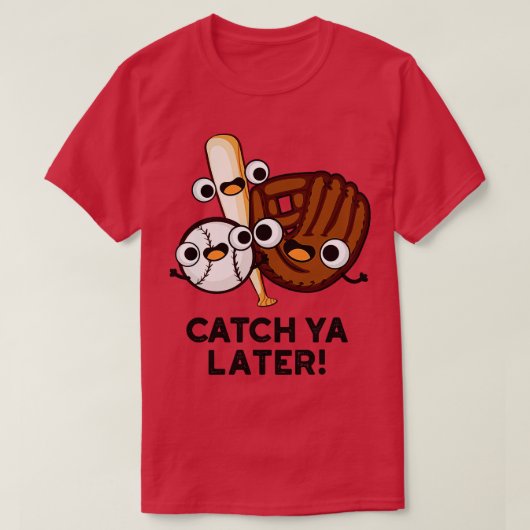 T-shirt Catch Ya Plus Tard Funny Baseball Pun 1 (Design devant)