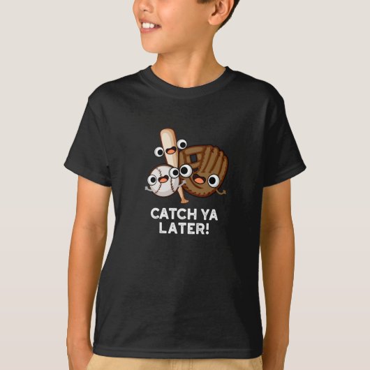 T-shirt Catch Ya Plus Tard Funny Baseball Pun Dark BG (Devant)