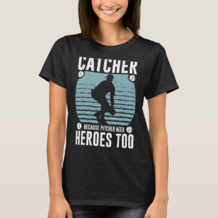 T-shirt Catcher Parce Que Pitcher A Besoin De Héros Trop B