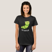 T-shirt Caterpillar Funny Bug Pun Dark BG (Devant entier)