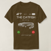 T-shirt Catfish Are Calling And I Must Go Funny Fishin (Design devant)