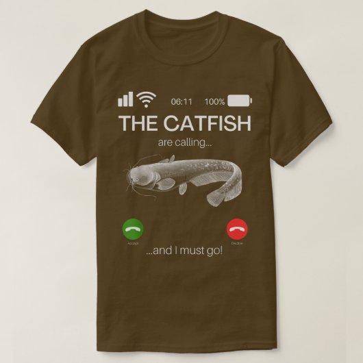 T-shirt Catfish Are Calling And I Must Go Funny Fishin (Design devant)