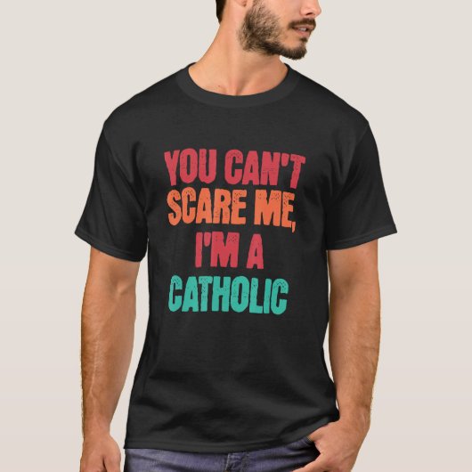 T-shirt Catholic Saying You Can Scare Me I m A Catholic (Devant)