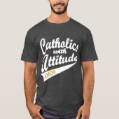 T-shirt Catholiques avec tee d'attitude (Devant)