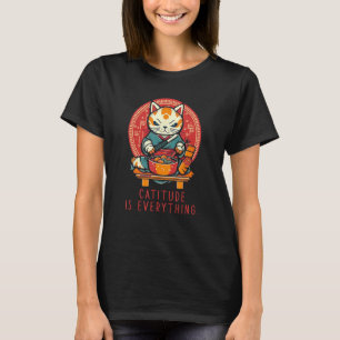 T-shirt Catitude Is Everything Parfait sarcastique pour le