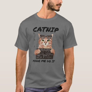 T-shirt CATNIP M'A FAIT FAIRE C'EST Drôle Kitty Cat Lover