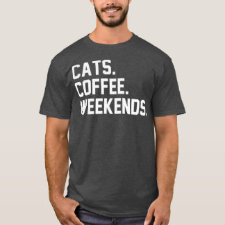 T-shirt Cats Coffee Weekends Funny Sarcastic Coffee Cat
