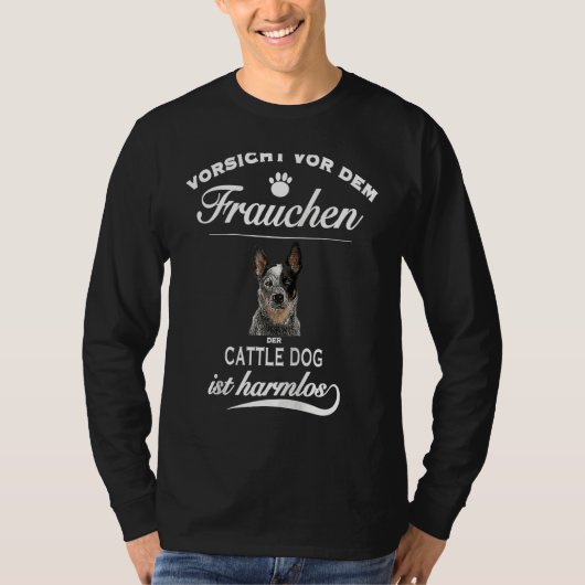 T-shirt Cattle Dog   Vorsicht vor dem Frauchen  Cattle Dog (Devant)