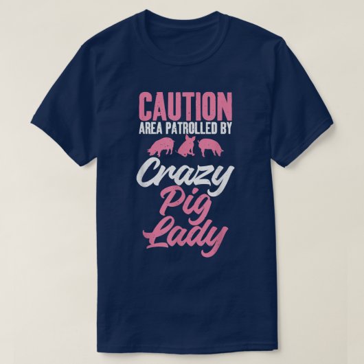 T-shirt Caution Area patrolled by crazy Pig Lady Pig Mom  (Design devant)